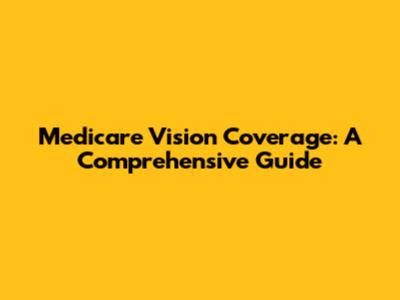 Medicare Vision Coverage: A Comprehensive Guide