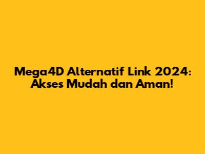 Mega4D Alternatif Link 2024: Akses Mudah dan Aman!