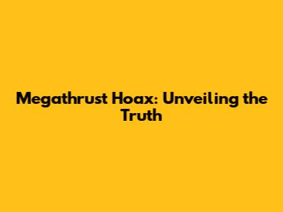 Megathrust Hoax: Unveiling the Truth