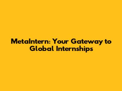 MetaIntern: Your Gateway to Global Internships