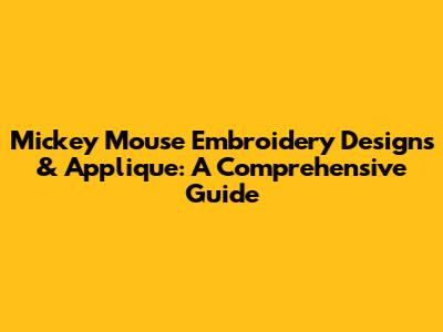 Mickey Mouse Embroidery Designs & Applique: A Comprehensive Guide