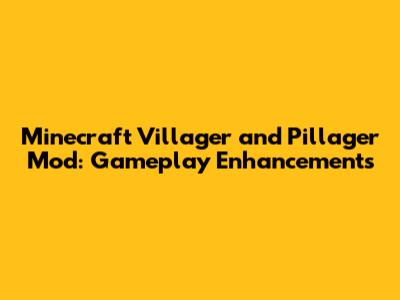 Minecraft Villager and Pillager Mod: Gameplay Enhancements