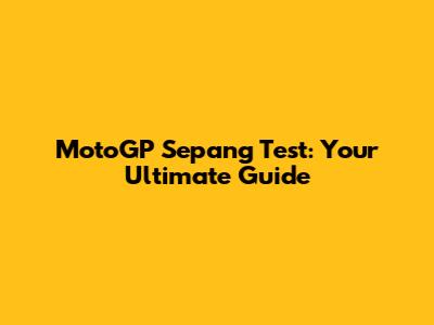 MotoGP Sepang Test: Your Ultimate Guide