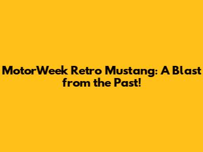 MotorWeek Retro Mustang: A Blast from the Past!