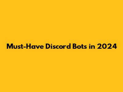 Must-Have Discord Bots in 2024