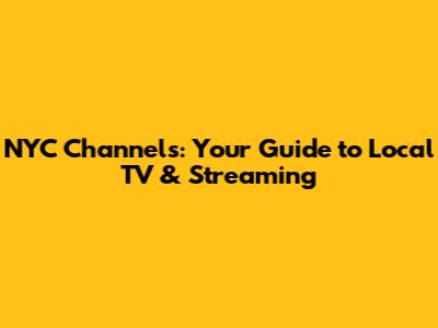 NYC Channels: Your Guide to Local TV & Streaming