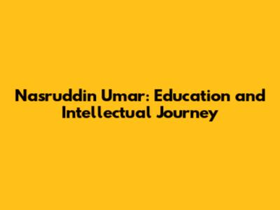 Nasruddin Umar: Education and Intellectual Journey