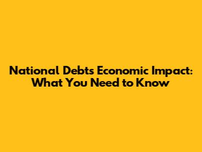 National Debt's Economic Impact: What You Need to Know