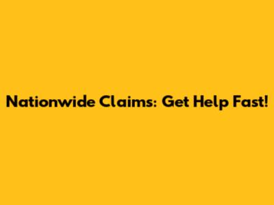 Nationwide Claims: Get Help Fast!