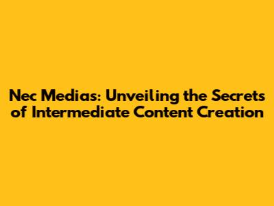Nec Medias: Unveiling the Secrets of Intermediate Content Creation