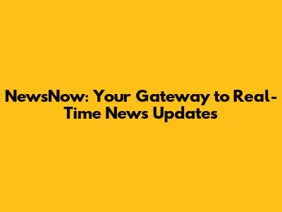 NewsNow: Your Gateway to Real-Time News Updates