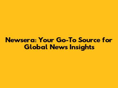 Newsera: Your Go-To Source for Global News Insights