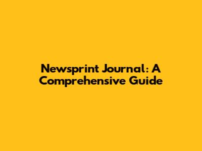 Newsprint Journal: A Comprehensive Guide