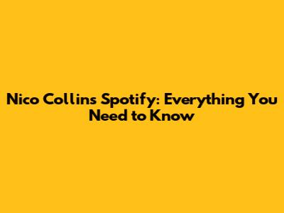 Nico Collins Spotify: Everything You Need to Know