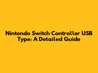 Nintendo Switch Controller USB Type: A Detailed Guide