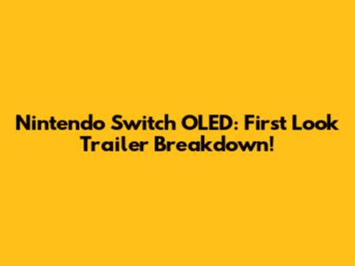 Nintendo Switch OLED: First Look Trailer Breakdown!