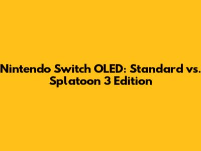 Nintendo Switch OLED: Standard vs. Splatoon 3 Edition