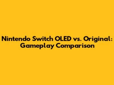 Nintendo Switch OLED vs. Original: Gameplay Comparison