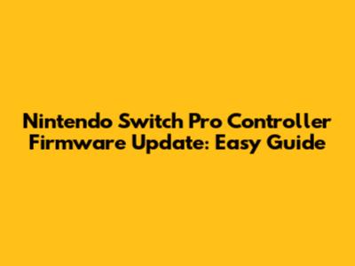Nintendo Switch Pro Controller Firmware Update: Easy Guide