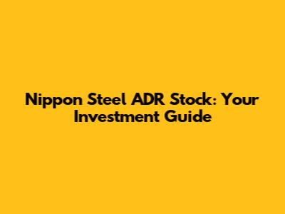 Nippon Steel ADR Stock: Your Investment Guide
