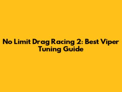 No Limit Drag Racing 2: Best Viper Tuning Guide