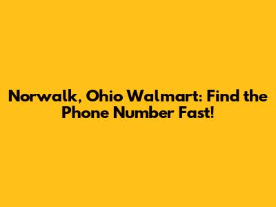 Norwalk, Ohio Walmart: Find the Phone Number Fast!