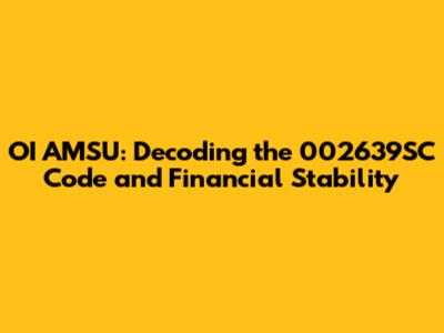 OI AMSU: Decoding the 002639SC Code and Financial Stability