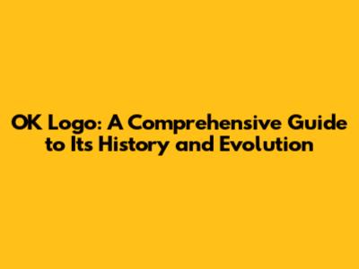 OK Logo: A Comprehensive Guide to Its History and Evolution