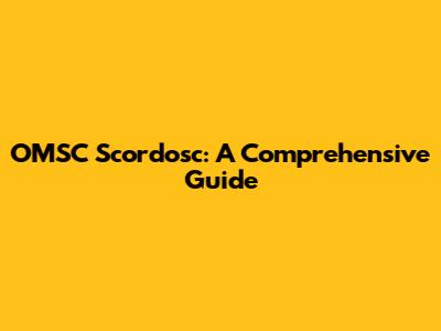 OMSC Scordosc: A Comprehensive Guide