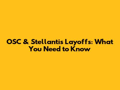 OSC & Stellantis Layoffs: What You Need to Know