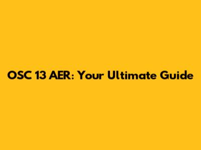 OSC 13 AER: Your Ultimate Guide