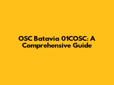 OSC Batavia 01COSC: A Comprehensive Guide