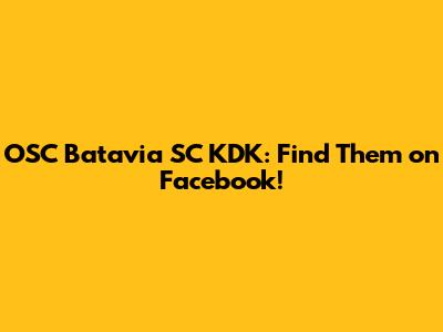 OSC Batavia SC KDK: Find Them on Facebook!