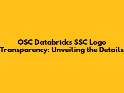 OSC Databricks SSC Logo Transparency: Unveiling the Details