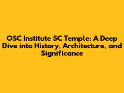 OSC Institute SC Temple: A Deep Dive into History, Architecture, and Significance