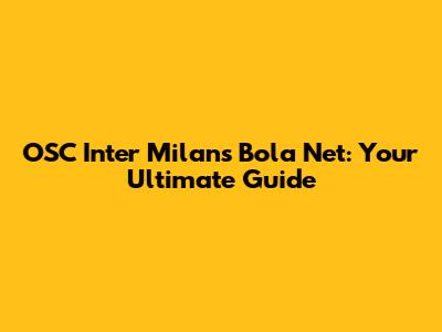 OSC Inter Milan's Bola Net: Your Ultimate Guide