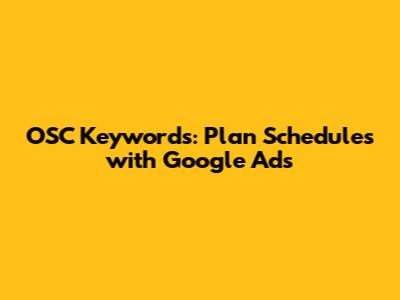 OSC Keywords: Plan Schedules with Google Ads
