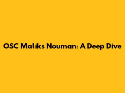OSC Malik's Nouman: A Deep Dive