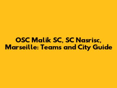 OSC Malik SC, SC Nasrisc, Marseille: Teams and City Guide
