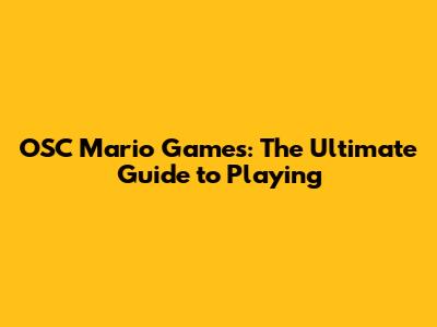 OSC Mario Games: The Ultimate Guide to Playing