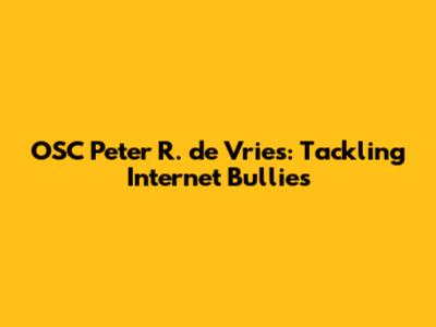 OSC Peter R. de Vries: Tackling Internet Bullies