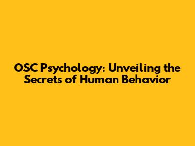 OSC Psychology: Unveiling the Secrets of Human Behavior