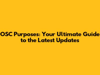 OSC Purposes: Your Ultimate Guide to the Latest Updates