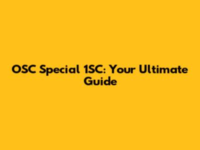 OSC Special 1SC: Your Ultimate Guide