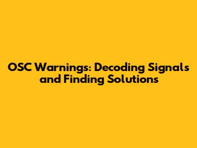 OSC Warnings: Decoding Signals and Finding Solutions