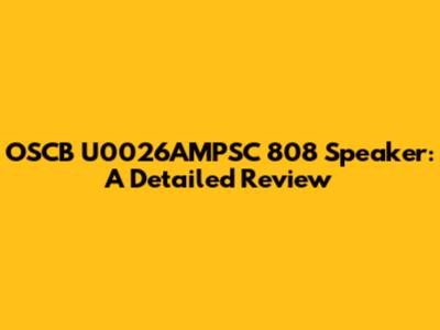 OSCB U0026AMPSC 808 Speaker: A Detailed Review