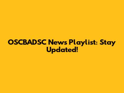 OSCBADSC News Playlist: Stay Updated!