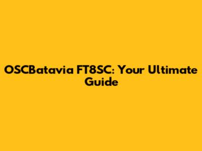 OSCBatavia FT8SC: Your Ultimate Guide