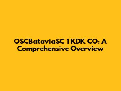 OSCBataviaSC 1 KDK CO: A Comprehensive Overview
