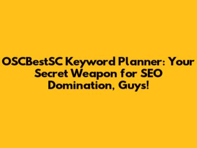 OSCBestSC Keyword Planner: Your Secret Weapon for SEO Domination, Guys!